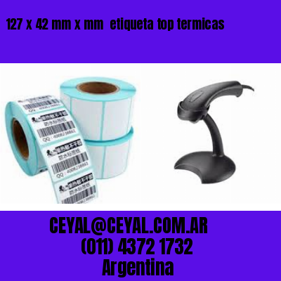 127 x 42 mm x mm  etiqueta top termicas