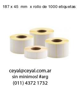 187 x 45  mm  x rollo de 1000 etiquetas x rollos de 5000 etiquet