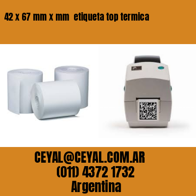 42 x 67 mm x mm  etiqueta top termica