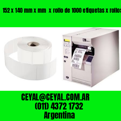152 x 140 mm x mm  x rollo de 1000 etiquetas x rollos de 5000 etiquet