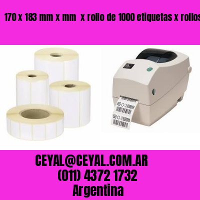 170 x 183 mm x mm  x rollo de 1000 etiquetas x rollos de 5000 etiquet