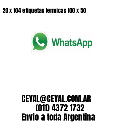 20 x 104 etiquetas termicas 100 x 50