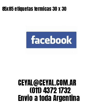 85x85 etiquetas termicas 30 x 30