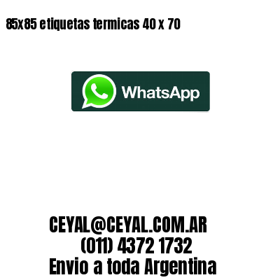 85x85 etiquetas termicas 40 x 70