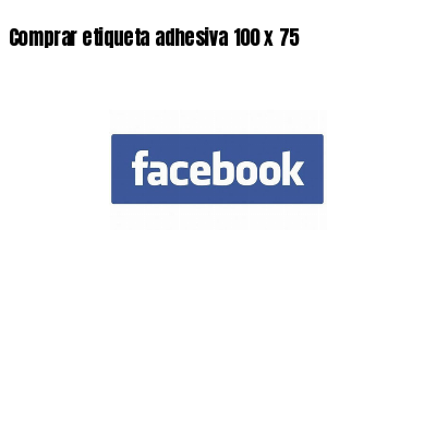 Comprar etiqueta adhesiva 100 x 75