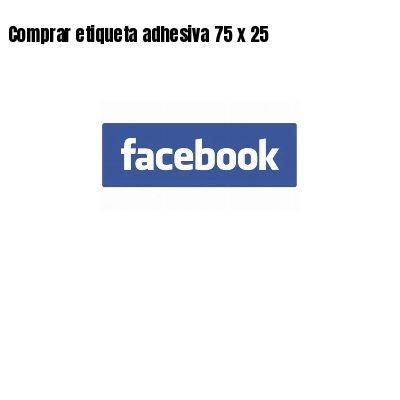 Comprar etiqueta adhesiva 75 x 25