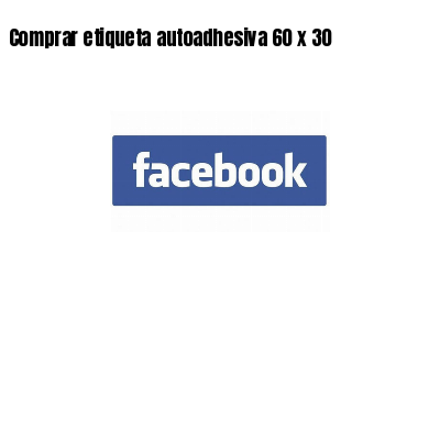 Comprar etiqueta autoadhesiva 60 x 30
