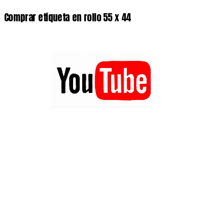 Comprar etiqueta en rollo 55 x 44