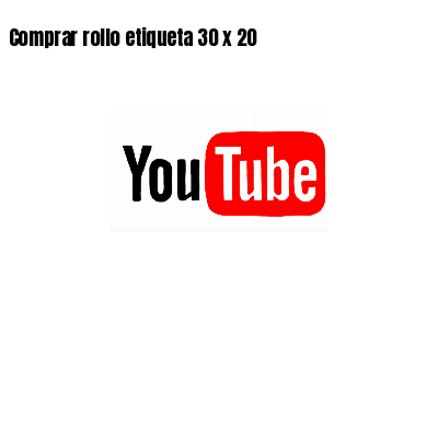Comprar rollo etiqueta 30 x 20