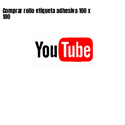 Comprar rollo etiqueta adhesiva 100 x 100