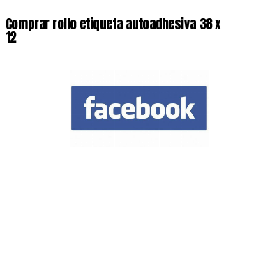Comprar rollo etiqueta autoadhesiva 38 x 12