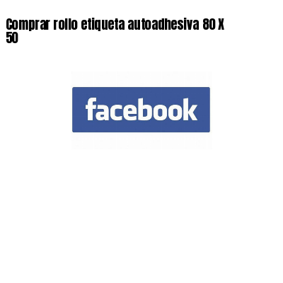 Comprar rollo etiqueta autoadhesiva 80 X 50