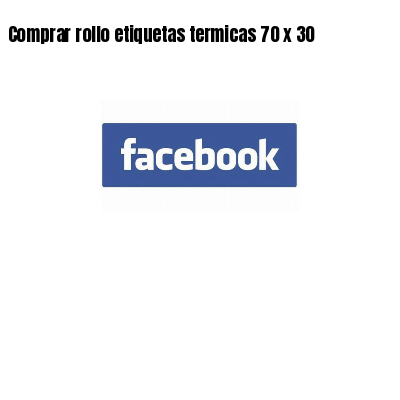 Comprar rollo etiquetas termicas 70 x 30