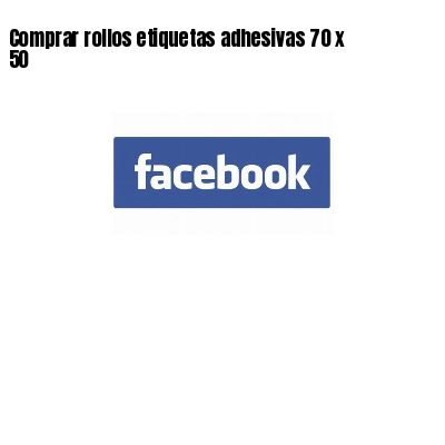 Comprar rollos etiquetas adhesivas 70 x 50