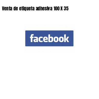 Venta de etiqueta adhesiva 100 X 35