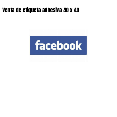 Venta de etiqueta adhesiva 40 x 40