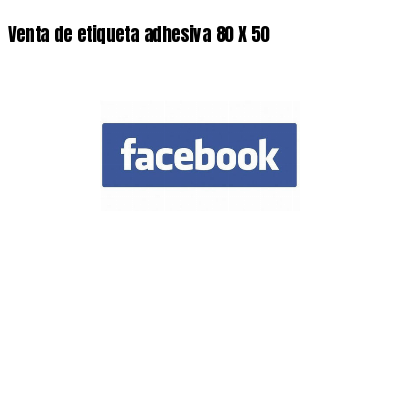Venta de etiqueta adhesiva 80 X 50