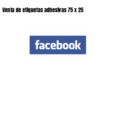 Venta de etiquetas adhesivas 75 x 25