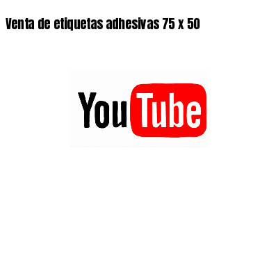 Venta de etiquetas adhesivas 75 x 50