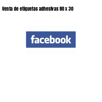 Venta de etiquetas adhesivas 80 x 30