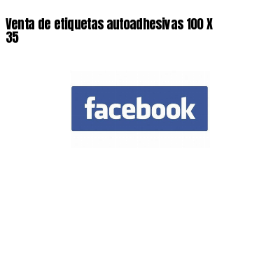 Venta de etiquetas autoadhesivas 100 X 35