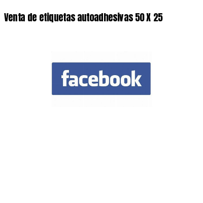 Venta de etiquetas autoadhesivas 50 X 25