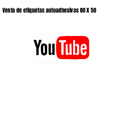 Venta de etiquetas autoadhesivas 80 X 50
