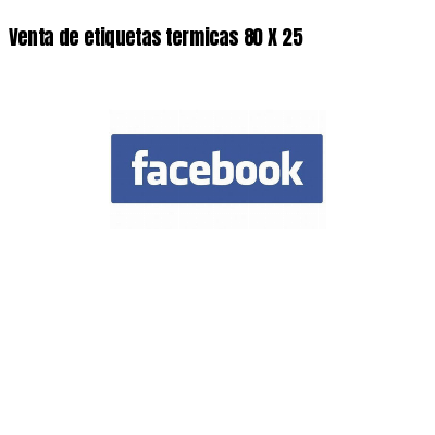 Venta de etiquetas termicas 80 X 25