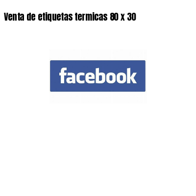 Venta de etiquetas termicas 80 x 30