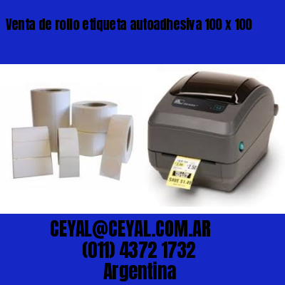 Venta de rollo etiqueta autoadhesiva 100 x 100
