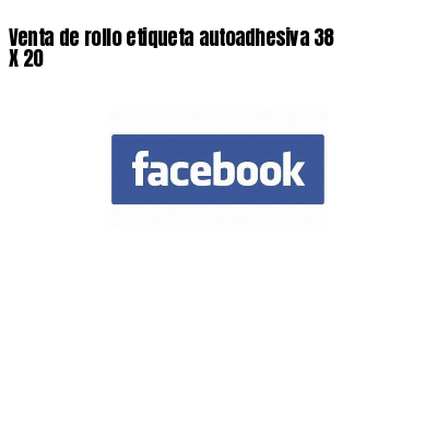 Venta de rollo etiqueta autoadhesiva 38 X 20