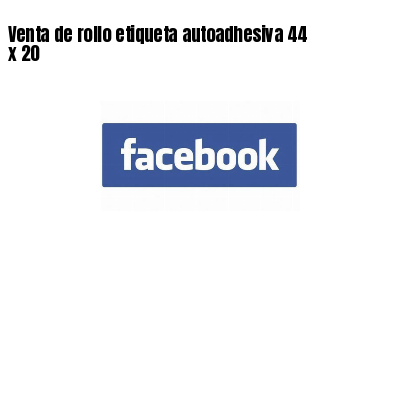 Venta de rollo etiqueta autoadhesiva 44 x 20