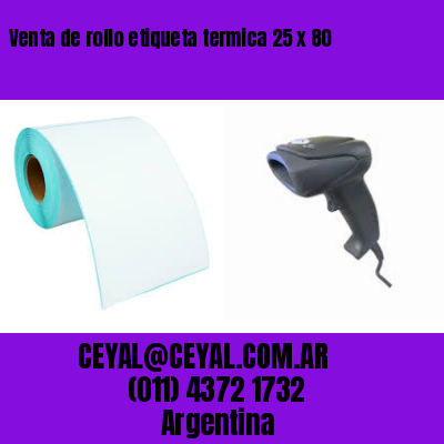 Venta de rollo etiqueta termica 25 x 80