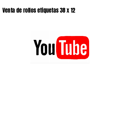 Venta de rollos etiquetas 38 x 12