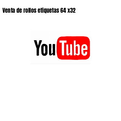 Venta de rollos etiquetas 64 x32