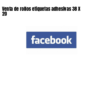 Venta de rollos etiquetas adhesivas 38 X 20