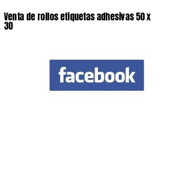 Venta de rollos etiquetas adhesivas 50 x 30
