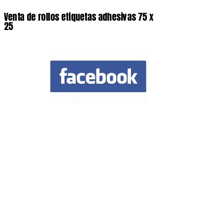 Venta de rollos etiquetas adhesivas 75 x 25