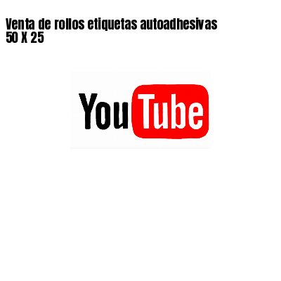 Venta de rollos etiquetas autoadhesivas 50 X 25