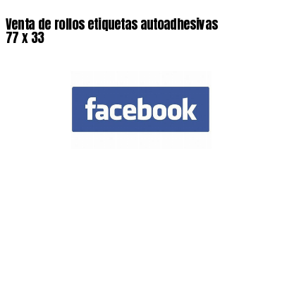Venta de rollos etiquetas autoadhesivas 77 x 33