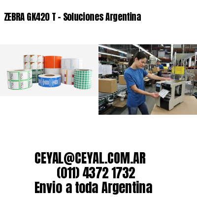 ZEBRA GK420 T – Soluciones Argentina
