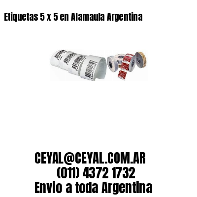 Etiquetas 5 x 5 en Alamaula Argentina