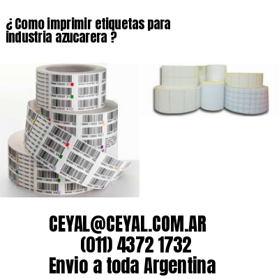 ¿ Como imprimir etiquetas para industria azucarera ?
