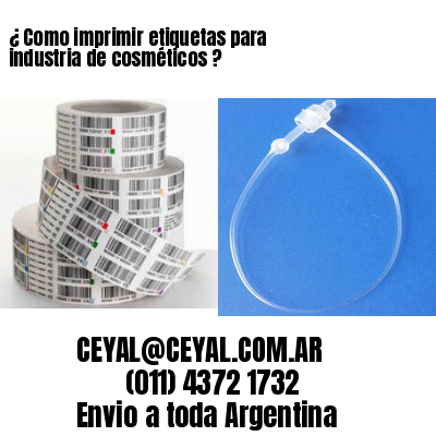 ¿ Como imprimir etiquetas para industria de cosméticos ?