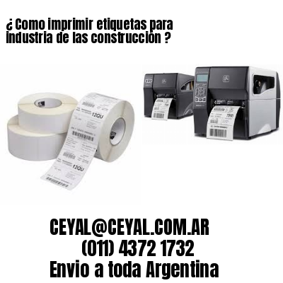 ¿ Como imprimir etiquetas para industria de las construcción ?