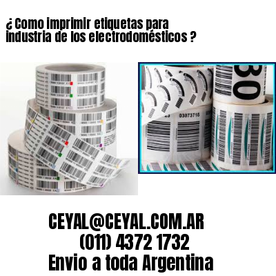 ¿ Como imprimir etiquetas para industria de los electrodomésticos ?