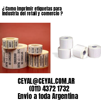¿ Como imprimir etiquetas para industria del retail y comercio ?