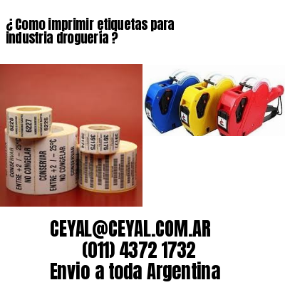 ¿ Como imprimir etiquetas para industria droguería ?