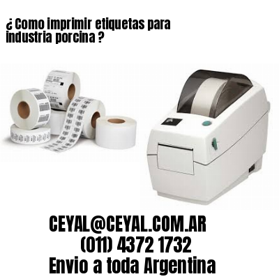 ¿ Como imprimir etiquetas para industria porcina ?