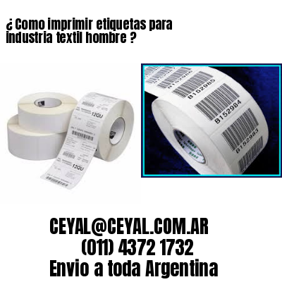 ¿ Como imprimir etiquetas para industria textil hombre ?